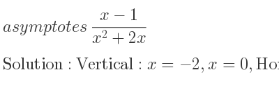 The asymptotes of (x-1)/(x^2+2x) is Vertical: x=-2,x=0,Horizontal: y=0